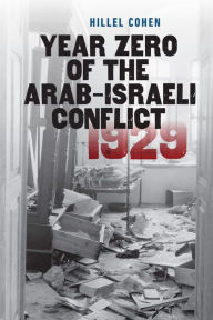 Title: Year Zero of the Arab-Israeli Conflict 1929, Author: Hillel Cohen