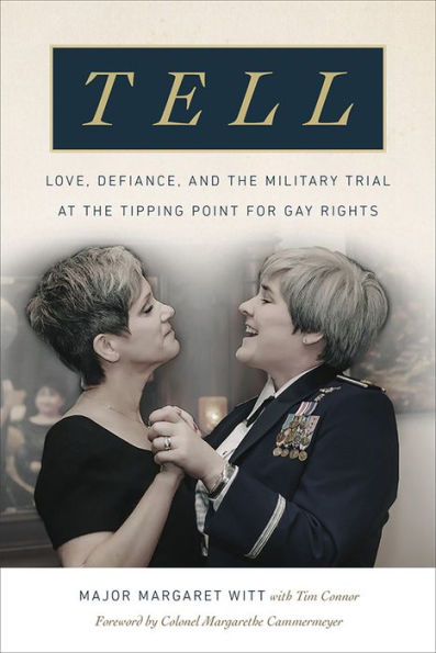 Tell: Love, Defiance, and the Military Trial at Tipping Point for Gay Rights