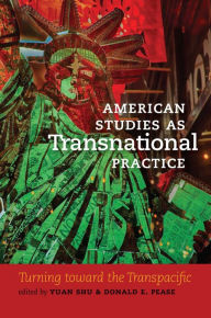 Title: American Studies as Transnational Practice: Turning toward the Transpacific, Author: Yuan Shu
