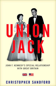 Title: Union Jack: JFK's Special Relationship with Great Britain, Author: Christopher Sandford