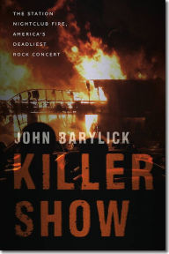Title: Killer Show: The Station Nightclub Fire, America's Deadliest Rock Concert, Author: John Barylick