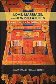 Title: Love, Marriage, and Jewish Families: Paradoxes of a Social Revolution, Author: Sylvia Barack Fishman