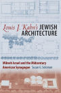 Louis I. Kahn's Jewish Architecture: Mikveh Israel and the Midcentury American Synagogue