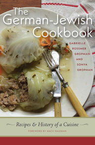 Title: The German-Jewish Cookbook: Recipes and History of a Cuisine, Author: Gabrielle Rossmer Gropman