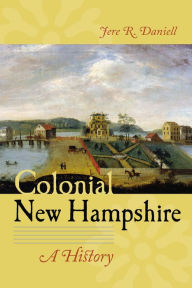 Title: Colonial New Hampshire: A History, Author: Jere R. Daniell