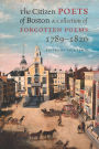 The Citizen Poets of Boston: A Collection of Forgotten Poems, 1789-1820