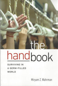 Title: The Hand Book: Surviving in a Germ-Filled World, Author: Miryam Z. Wahrman