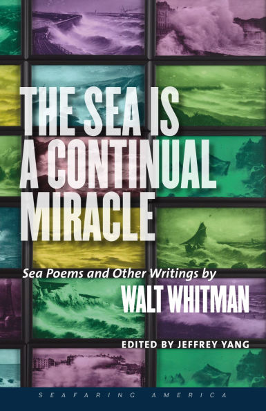The Sea Is a Continual Miracle: Poems and Other Writings by Walt Whitman