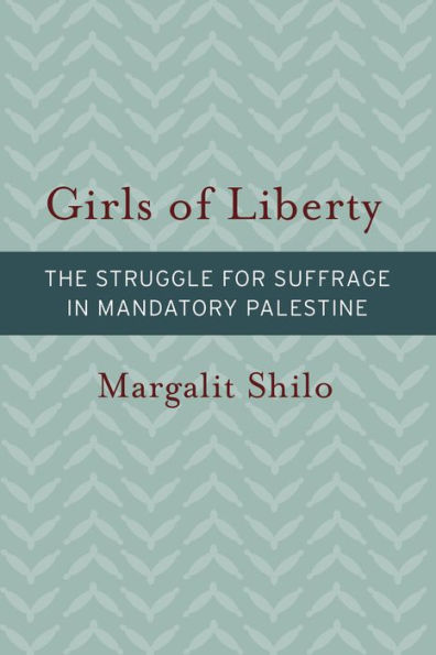 Girls of Liberty: The Struggle for Suffrage in Mandatory Palestine