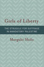 Girls of Liberty: The Struggle for Suffrage in Mandatory Palestine