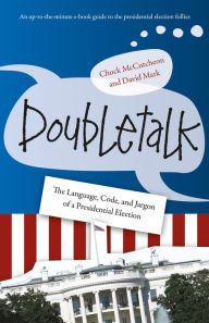 Title: Doubletalk: The Language, Code, and Jargon of a Presidential Election, Author: Chuck McCutcheon