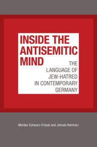 Title: Inside the Antisemitic Mind: The Language of Jew-Hatred in Contemporary Germany, Author: Monika Schwarz-Friesel