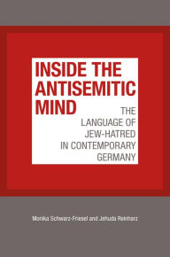 Title: Inside the Antisemitic Mind: The Language of Jew-Hatred in Contemporary Germany, Author: Monika Schwarz-Friesel