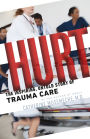 Hurt: The Inspiring, Untold Story of Trauma Care