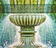 Title: The City of Fountains: Kansas City's Legacy of Beauty and Motion, Author: Roy Inman