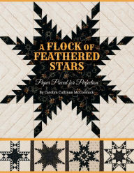 Title: A Flock of Feathered Stars: Paper Pieced for Perfection, Author: Carolyn Cullinan McCormick