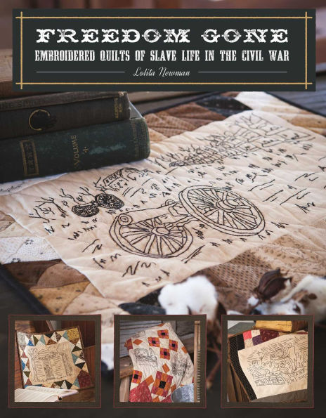 Freedom Gone: Embroidered Quilts of Slave Life the Civil War