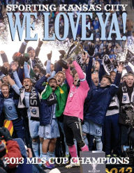 Title: We Love Ya!: Sporting Kansas City - 2013 MLS Champions, Author: The Kansas City Star