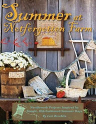 Title: Summer at Notforgotten Farm: Needlework Projects Inspired by Simple, Old Fashioned Summer Days, Author: Lori Brechlin