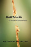 Alternative view 1 of Afraid to Let Go. For Parents of Adult Addicts and Alcoholics