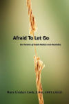 Alternative view 2 of Afraid to Let Go. For Parents of Adult Addicts and Alcoholics