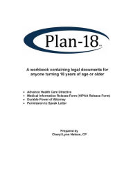 Title: Plan-18: A workbook containing legal documents for anyone turning 18 years of age or older, Author: CP Cheryl Lynn Nelson