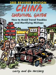 Title: China Survival Guide: How to Avoid Travel Troubles and Mortifying Mishaps, 3rd Edition, Author: Larry Herzberg