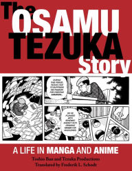 Title: The Osamu Tezuka Story: A Life in Manga and Anime, Author: Toshio Ban