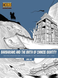 Title: Barbarians and the Birth of Chinese Identity: The Five Dynasties and Ten Kingdoms to the Yuan Dynasty (907A-1368), Author: Jing Liu