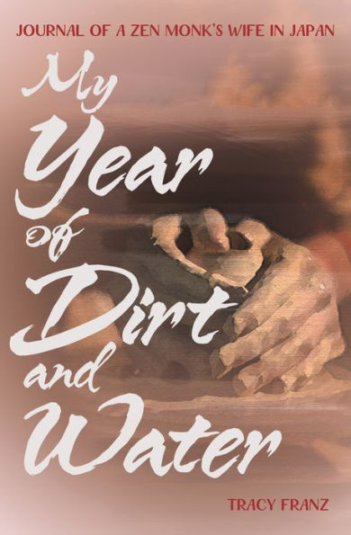 My Year of Dirt and Water: Journal a Zen Monk's Wife Japan