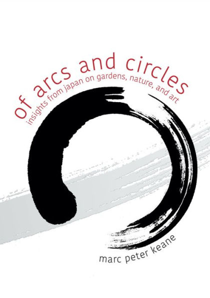 Of Arcs and Circles: Insights from Japan on Gardens, Nature, Art