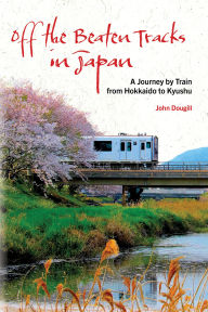 Free computer books downloads Off the Beaten Tracks in Japan: A Journey by Train from Hokkaido to Kyushu 9781611720822 in English 