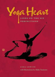 Title: Yoga Heart: Lines on the Six Perfections, Author: Leza Lowitz