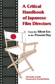 Title: A Critical Handbook of Japanese Film Directors: From the Silent Era to the Present Day, Author: Alexander Jacoby