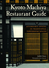 Title: Kyoto Machiya Restaurant Guide: Affordable Dining in Traditional Townhouse Spaces, Author: Judith Clancy