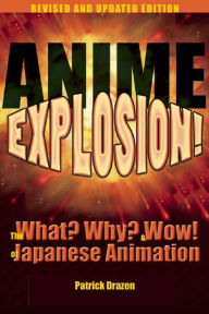 Title: Anime Explosion!: The What? Why? and Wow! of Japanese Animation, Revised and Updated Edition, Author: Patrick Drazen