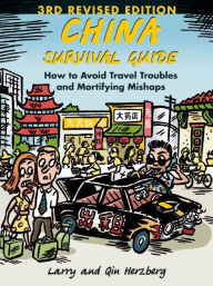 Title: China Survival Guide: How to Avoid Travel Troubles and Mortifying Mishaps, 3rd Edition, Author: Larry Herzberg