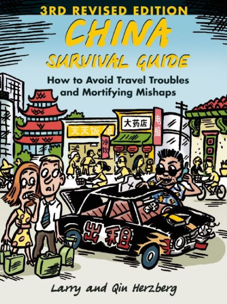 China Survival Guide: How to Avoid Travel Troubles and Mortifying Mishaps, 3rd Edition