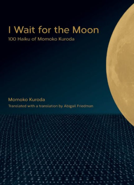 I Wait for the Moon: 100 Haiku of Momoko Kuroda