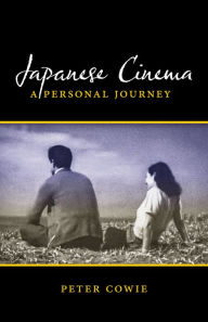 Title: Japanese Cinema: A Personal Journey, Author: Peter Cowie