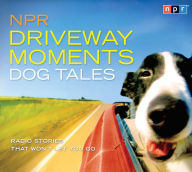 Title: NPR Driveway Moments Dog Tales: Radio Stories That Won't Let You Go, Author: NPR