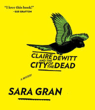 Title: Claire DeWitt and the City of the Dead (Claire DeWitt Series #1), Author: Sara Gran