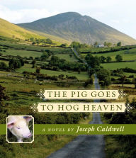 Title: The Pig Goes to Hog Heaven, Author: Joseph Caldwell