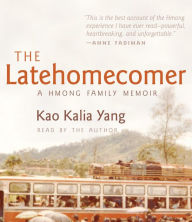 Title: The Latehomecomer: A Hmong Family Memoir, Author: Kao Kalia Yang