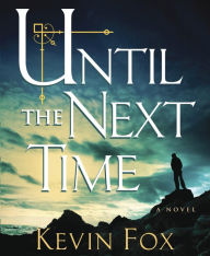 Title: Until the Next Time, Author: Kevin Fox