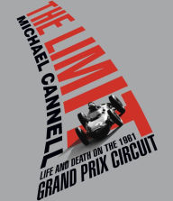 Title: The Limit: Life and Death on the 1961 Grand Prix Circuit, Author: Michael Cannell