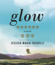 Title: Glow, Author: Jessica Maria Tuccelli