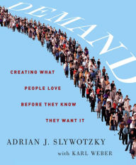 Title: Demand: Creating What People Love Before They Know They Want It, Author: Adrian J. Slywotzky