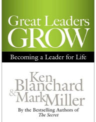 Title: Great Leaders Grow: Becoming a Leader for Life, Author: Ken Blanchard