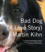 Title: Bad Dog: A Love Story, Author: Martin Kihn